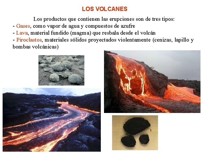 LOS VOLCANES Los productos que contienen las erupciones son de tres tipos: - Gases,