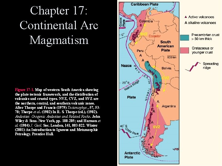Chapter 17: Continental Arc Magmatism Figure 17 -1. Map of western South America showing