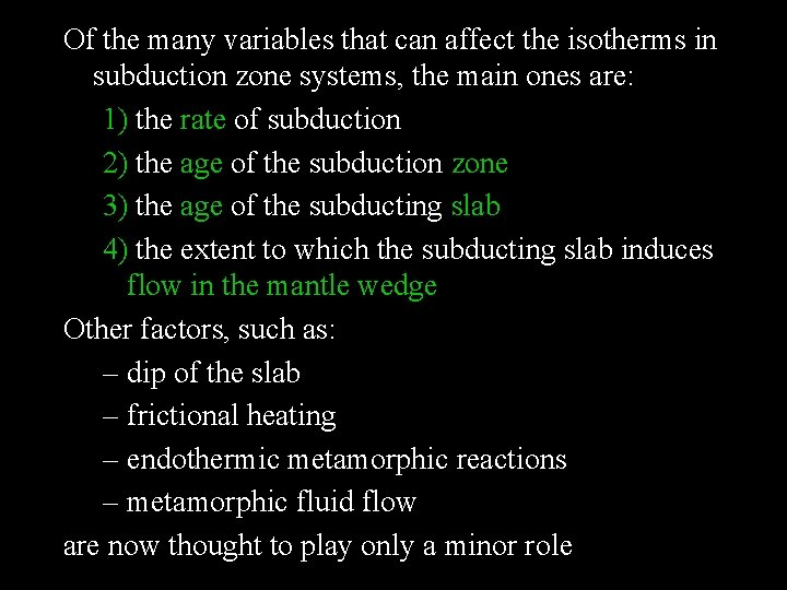 Of the many variables that can affect the isotherms in subduction zone systems, the