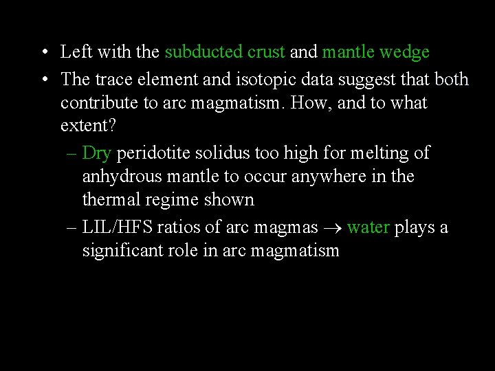 • Left with the subducted crust and mantle wedge • The trace element