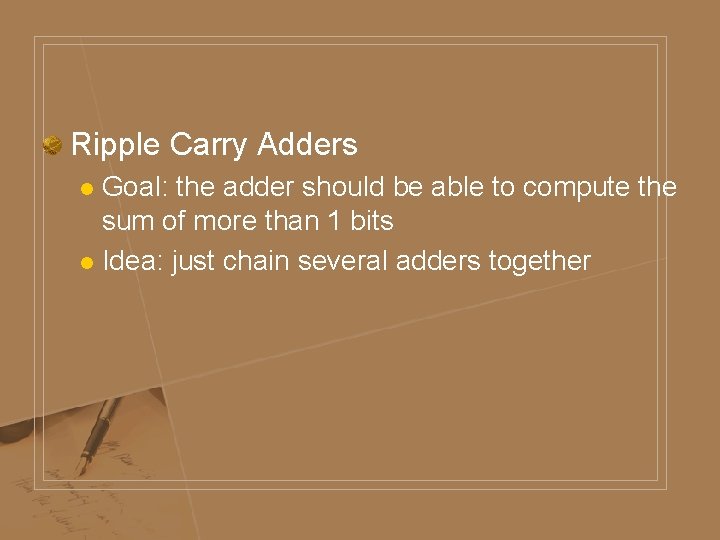 Ripple Carry Adders Goal: the adder should be able to compute the sum of