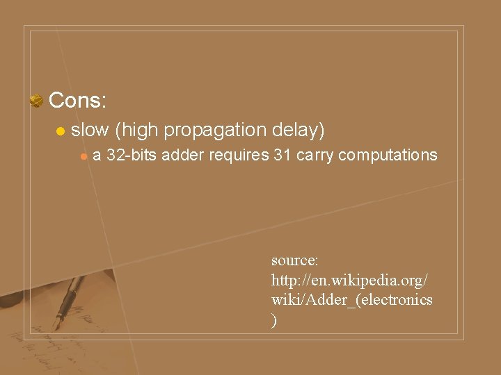 Cons: l slow (high propagation delay) l a 32 -bits adder requires 31 carry