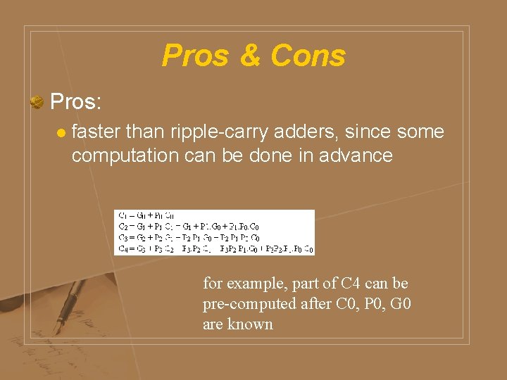 Pros & Cons Pros: l faster than ripple-carry adders, since some computation can be