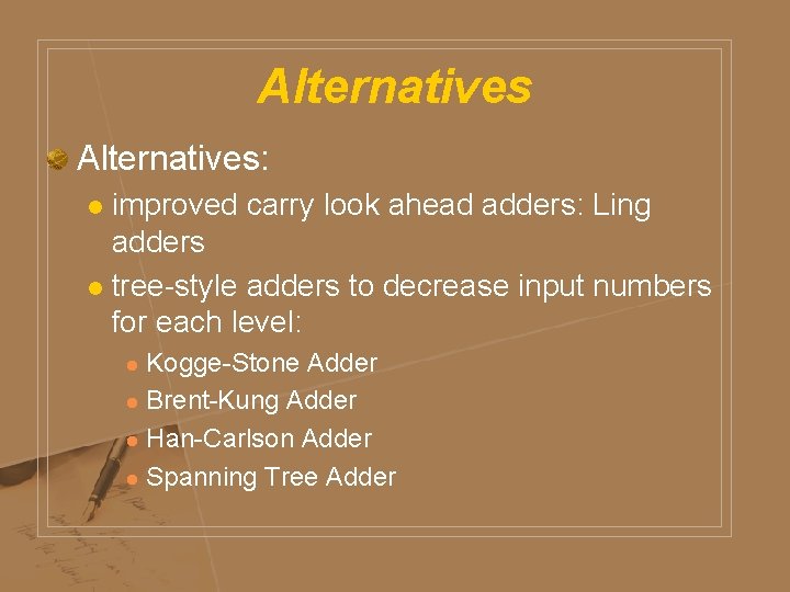 Alternatives: improved carry look ahead adders: Ling adders l tree-style adders to decrease input