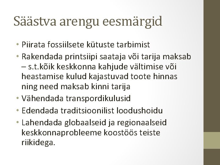 Säästva arengu eesmärgid • Piirata fossiilsete kütuste tarbimist • Rakendada printsiipi saataja või tarija Säästva arengu eesmärgid • Piirata fossiilsete kütuste tarbimist • Rakendada printsiipi saataja või tarija