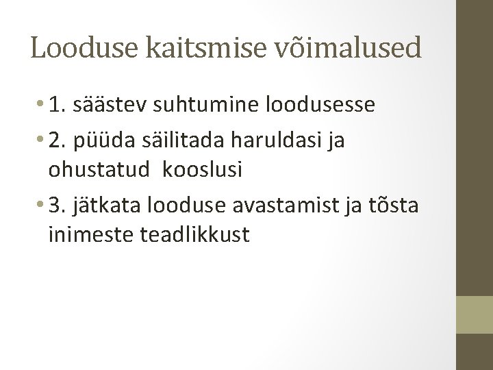 Looduse kaitsmise võimalused • 1. säästev suhtumine loodusesse • 2. püüda säilitada haruldasi ja Looduse kaitsmise võimalused • 1. säästev suhtumine loodusesse • 2. püüda säilitada haruldasi ja
