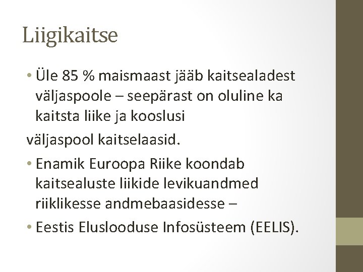 Liigikaitse • Üle 85 % maismaast jääb kaitsealadest väljaspoole – seepärast on oluline ka Liigikaitse • Üle 85 % maismaast jääb kaitsealadest väljaspoole – seepärast on oluline ka