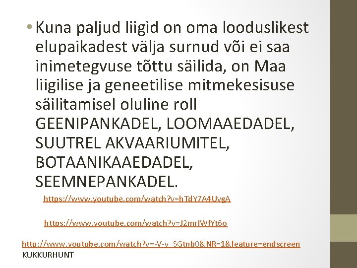• Kuna paljud liigid on oma looduslikest elupaikadest välja surnud või ei saa • Kuna paljud liigid on oma looduslikest elupaikadest välja surnud või ei saa