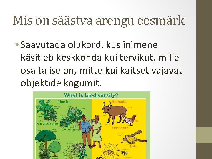 Mis on säästva arengu eesmärk • Saavutada olukord, kus inimene käsitleb keskkonda kui tervikut, Mis on säästva arengu eesmärk • Saavutada olukord, kus inimene käsitleb keskkonda kui tervikut,