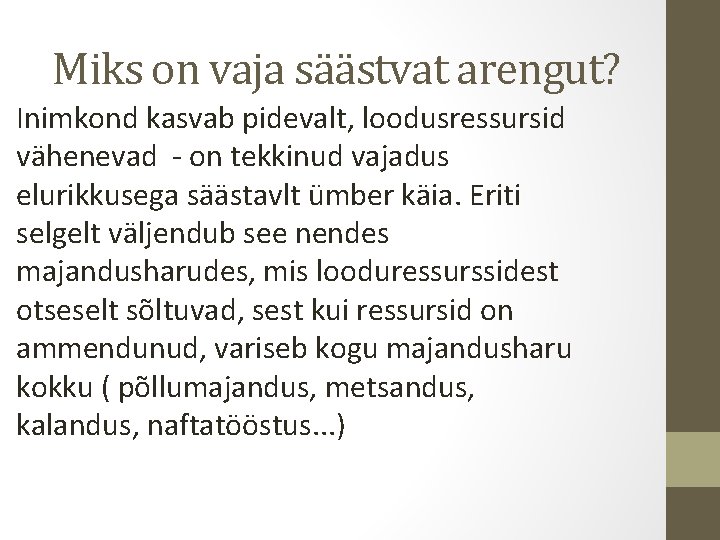 Miks on vaja säästvat arengut? Inimkond kasvab pidevalt, loodusressursid vähenevad - on tekkinud vajadus Miks on vaja säästvat arengut? Inimkond kasvab pidevalt, loodusressursid vähenevad - on tekkinud vajadus