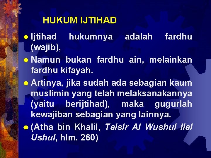 HUKUM IJTIHAD ® Ijtihad hukumnya adalah fardhu (wajib), ® Namun bukan fardhu ain, melainkan