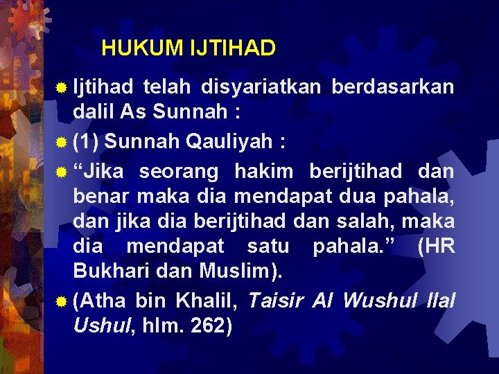 HUKUM IJTIHAD ® Ijtihad telah disyariatkan berdasarkan dalil As Sunnah : ® (1) Sunnah