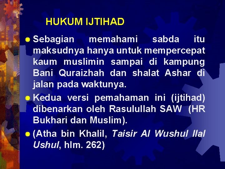 HUKUM IJTIHAD ® Sebagian memahami sabda itu maksudnya hanya untuk mempercepat kaum muslimin sampai