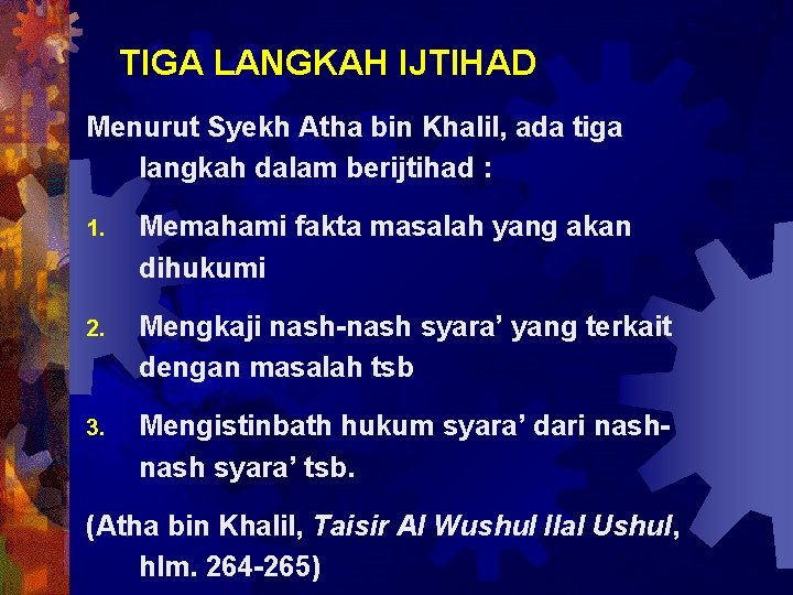 TIGA LANGKAH IJTIHAD Menurut Syekh Atha bin Khalil, ada tiga langkah dalam berijtihad :