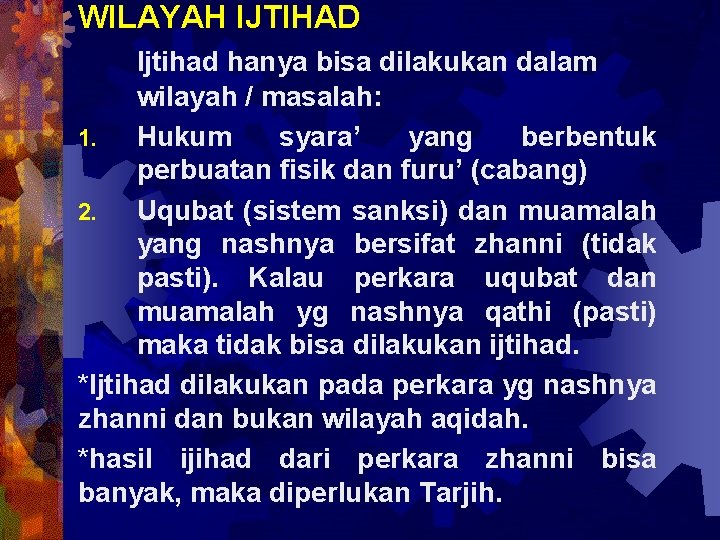 WILAYAH IJTIHAD Ijtihad hanya bisa dilakukan dalam wilayah / masalah: 1. Hukum syara’ yang