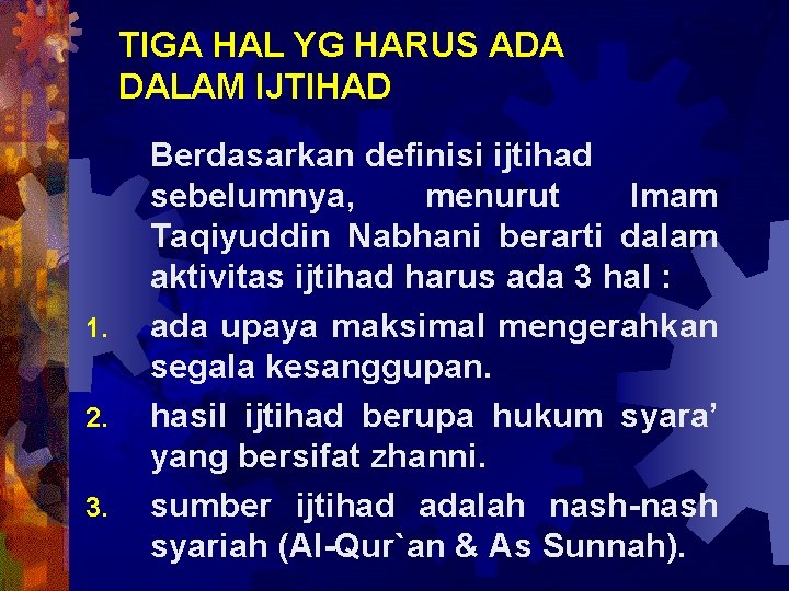 TIGA HAL YG HARUS ADA DALAM IJTIHAD 1. 2. 3. Berdasarkan definisi ijtihad sebelumnya,