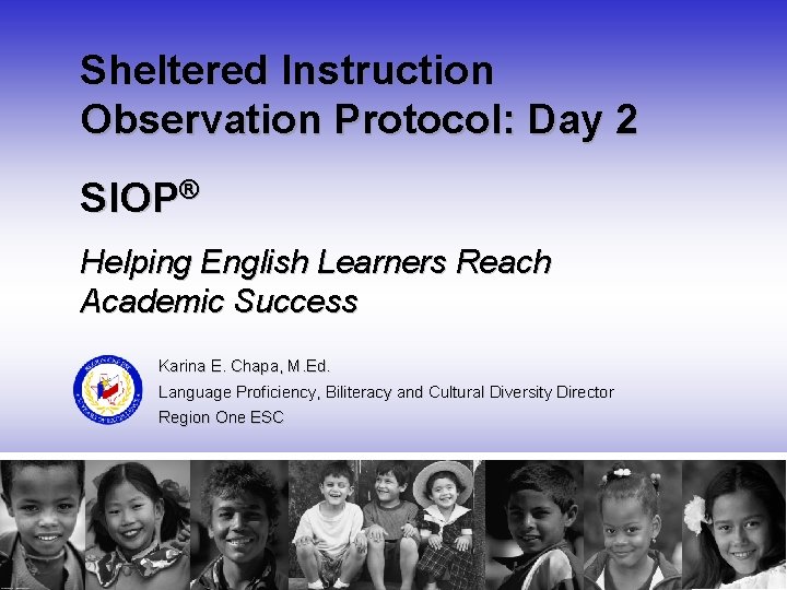Sheltered Instruction Observation Protocol: Day 2 SIOP® Helping English Learners Reach Academic Success Karina