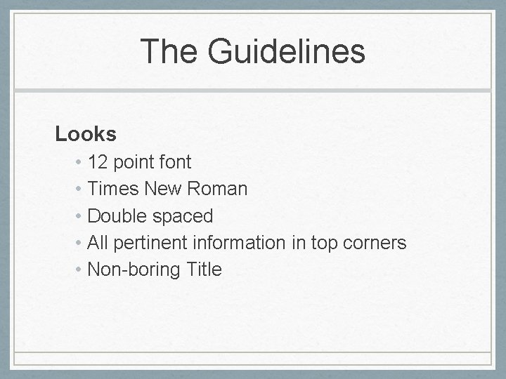 The Guidelines Looks • • • 12 point font Times New Roman Double spaced