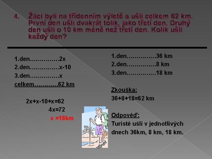 4. Žáci byli na třídenním výletě a ušli celkem 62 km. První den ušli