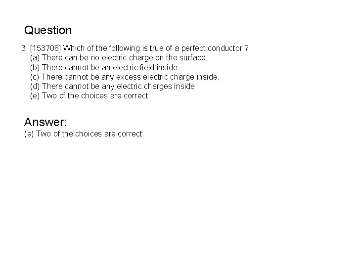 Question 3. [153708] Which of the following is true of a perfect conductor ?