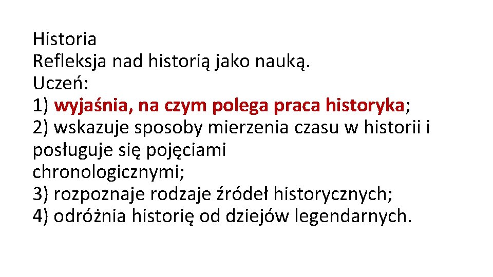 Historia Refleksja nad historią jako nauką. Uczeń: 1) wyjaśnia, na czym polega praca historyka;