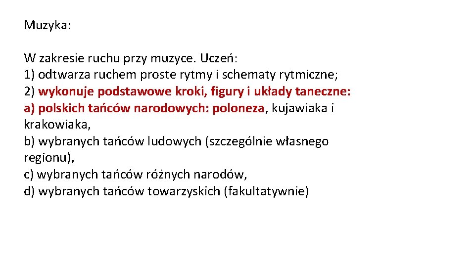 Muzyka: W zakresie ruchu przy muzyce. Uczeń: 1) odtwarza ruchem proste rytmy i schematy