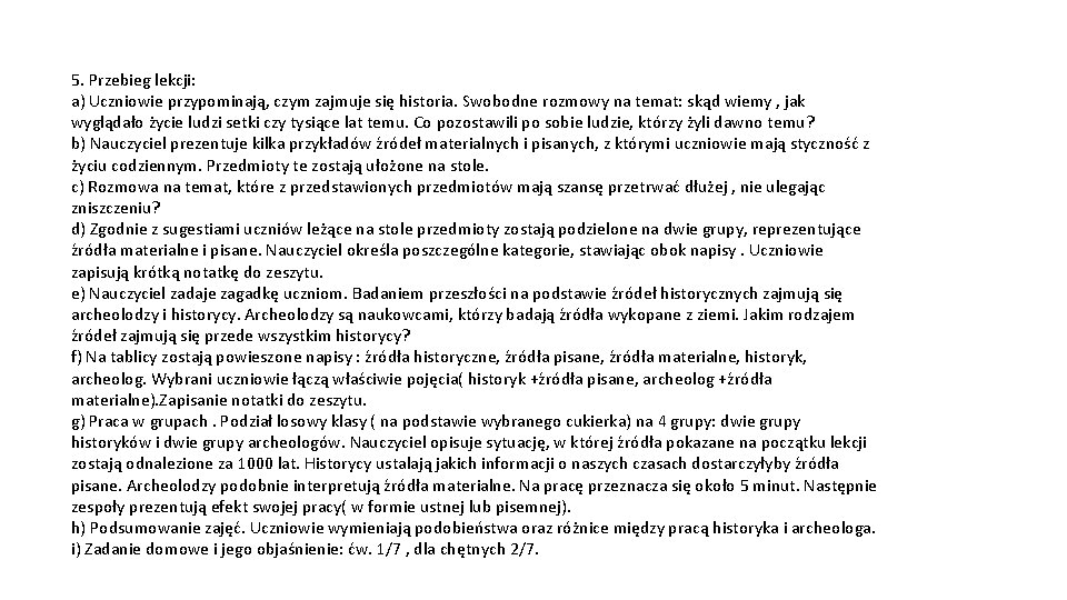 5. Przebieg lekcji: a) Uczniowie przypominają, czym zajmuje się historia. Swobodne rozmowy na temat: