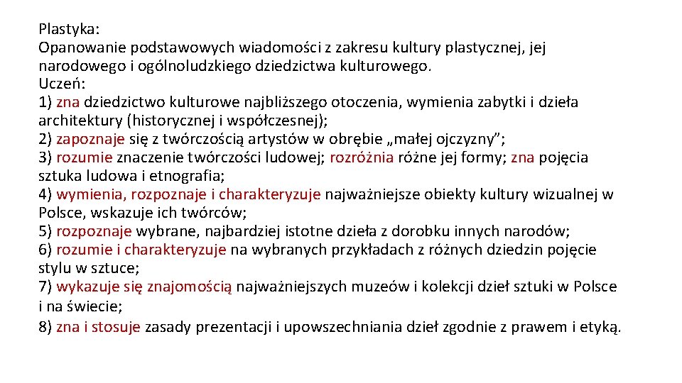 Plastyka: Opanowanie podstawowych wiadomości z zakresu kultury plastycznej, jej narodowego i ogólnoludzkiego dziedzictwa kulturowego.