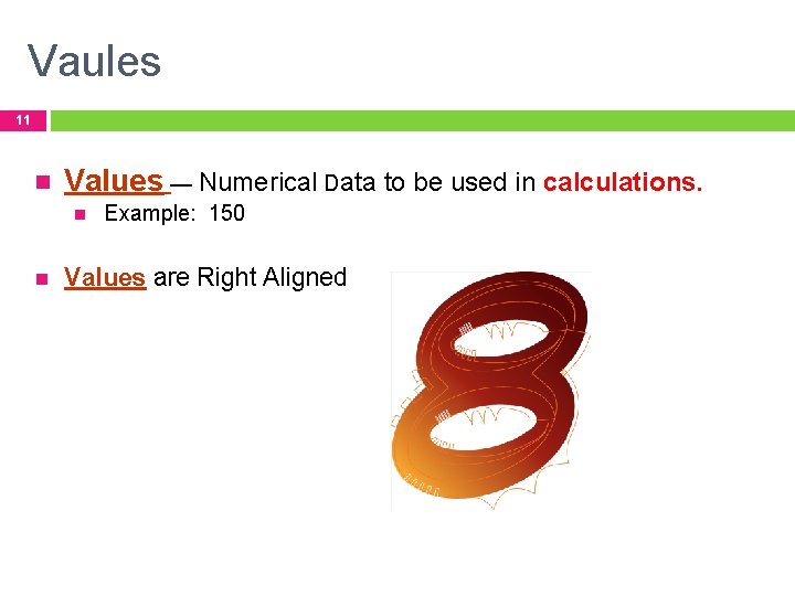 Vaules 11 Values — Numerical Data to be used in calculations. Example: 150 Values