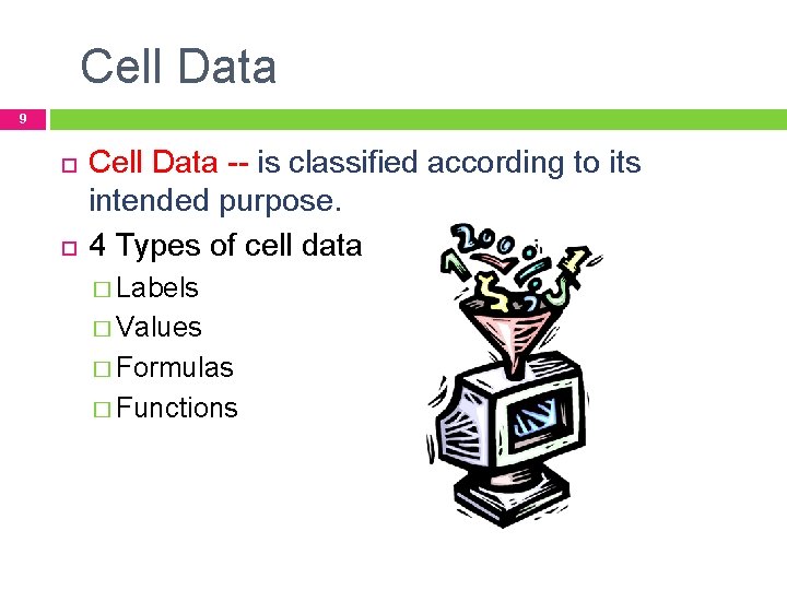 Cell Data 9 Cell Data -- is classified according to its intended purpose. 4