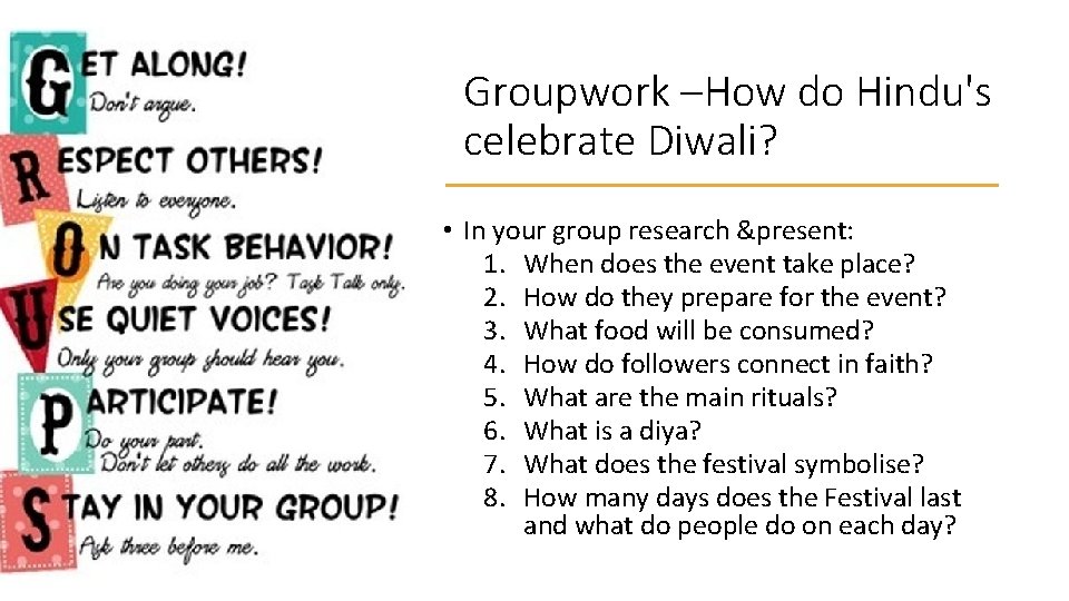 Groupwork –How do Hindu's celebrate Diwali? • In your group research &present: 1. When