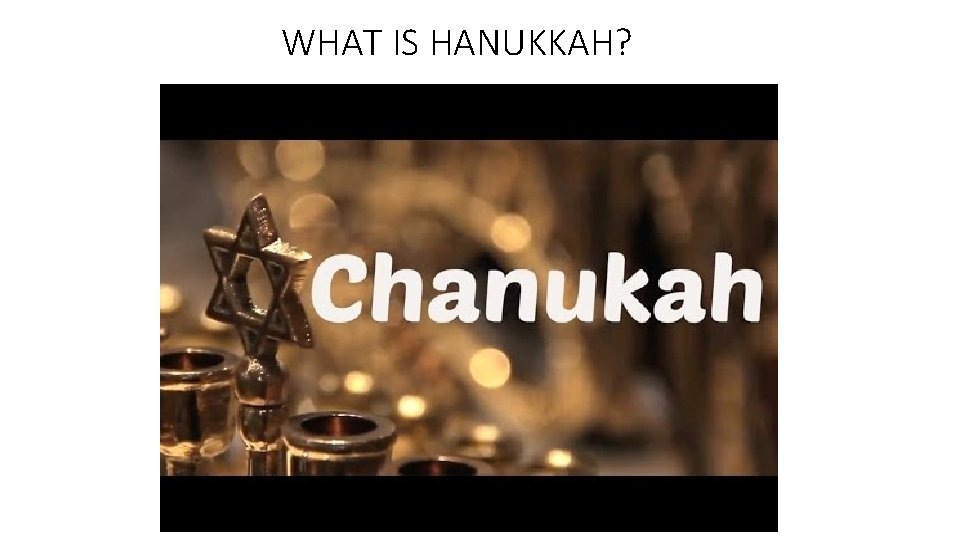 WHAT IS HANUKKAH? 