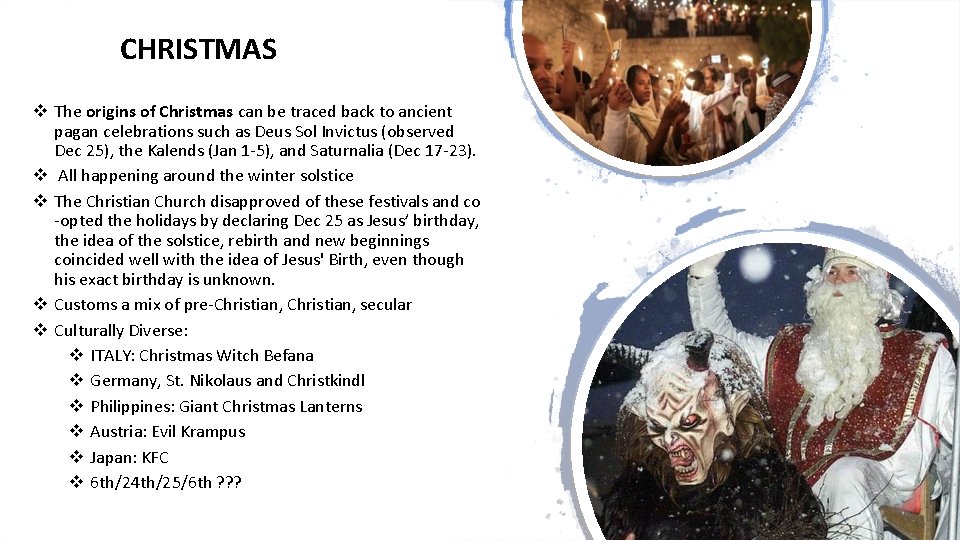 CHRISTMAS v The origins of Christmas can be traced back to ancient pagan celebrations