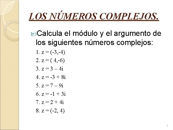 LOS NÚMEROS COMPLEJOS. Calcula el módulo y el argumento de los siguientes números complejos: