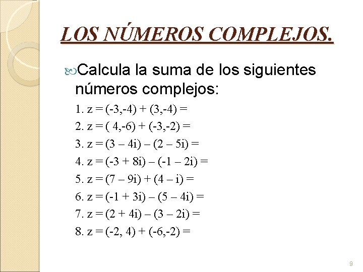 LOS NÚMEROS COMPLEJOS. Calcula la suma de los siguientes números complejos: 1. z =
