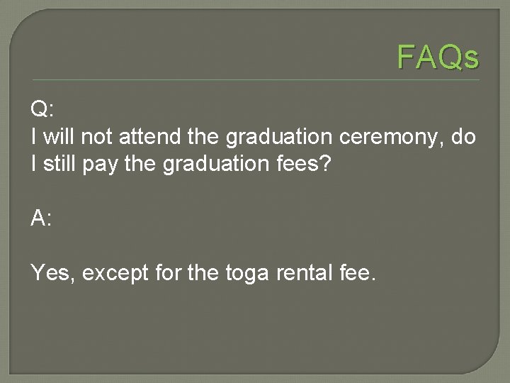 FAQs Q: I will not attend the graduation ceremony, do I still pay the