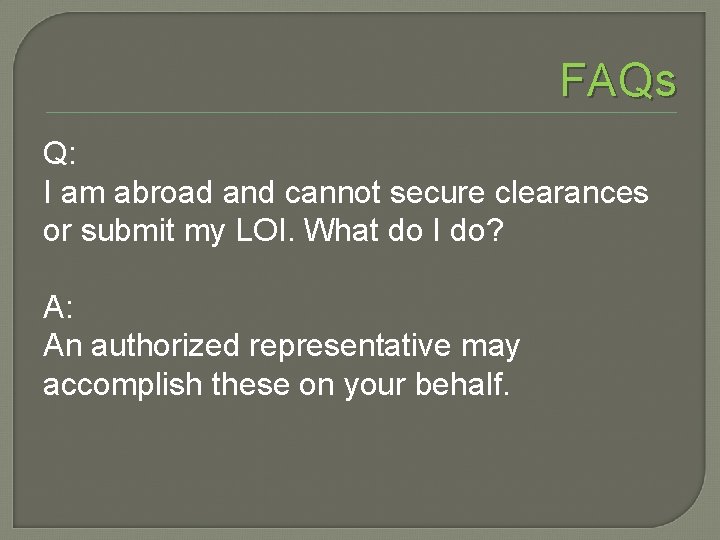 FAQs Q: I am abroad and cannot secure clearances or submit my LOI. What