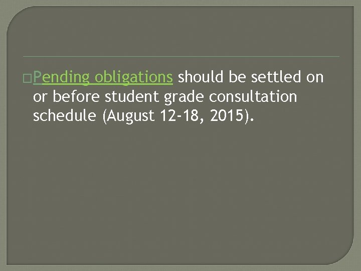 �Pending obligations should be settled on or before student grade consultation schedule (August 12