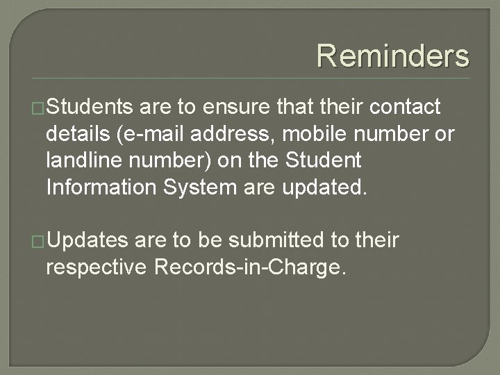 Reminders �Students are to ensure that their contact details (e-mail address, mobile number or
