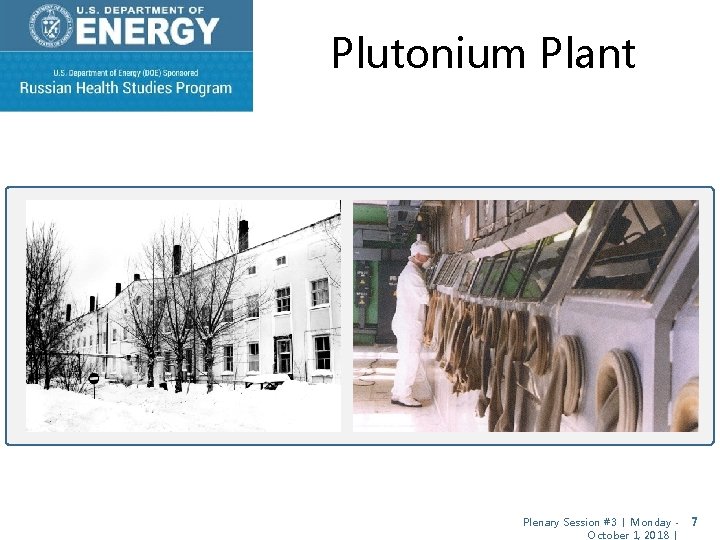 Plutonium Plant Plenary Session #3 │ Monday - 7 October 1, 2018 │ Plutonium Plant Plenary Session #3 │ Monday - 7 October 1, 2018 │