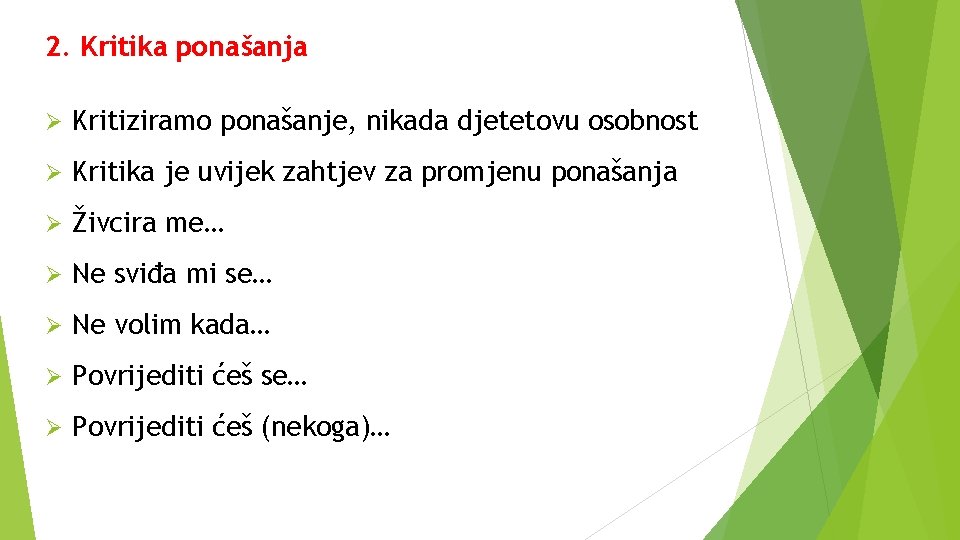 2. Kritika ponašanja Ø Kritiziramo ponašanje, nikada djetetovu osobnost Ø Kritika je uvijek zahtjev