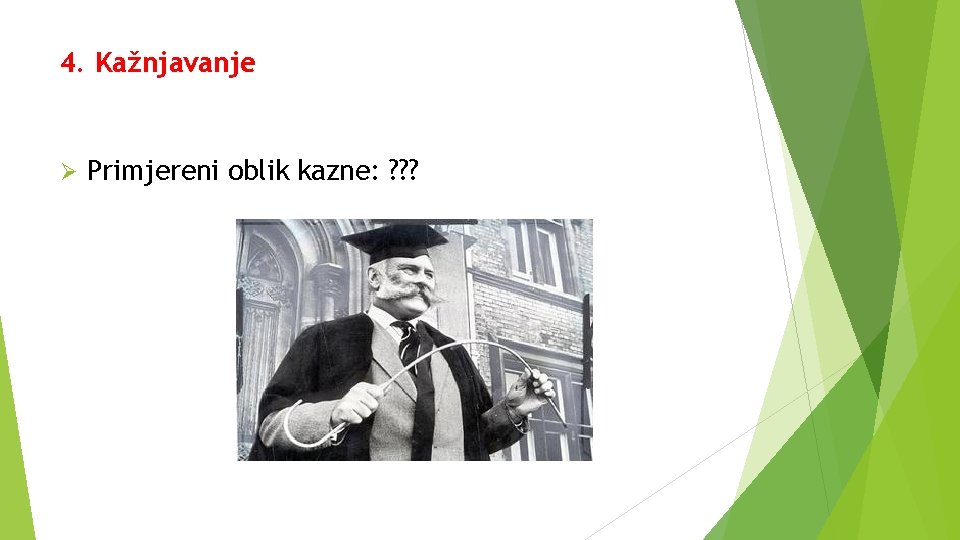 4. Kažnjavanje Ø Primjereni oblik kazne: ? ? ? 