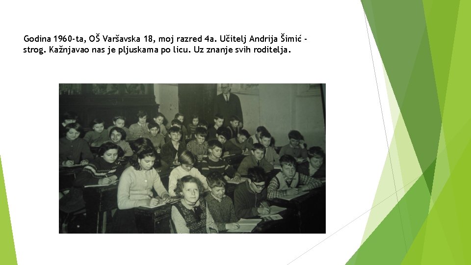 Godina 1960 -ta, OŠ Varšavska 18, moj razred 4 a. Učitelj Andrija Šimić strog.