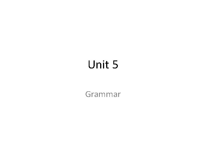 Unit 5 Grammar 