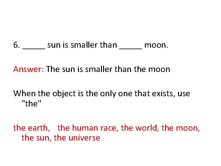 6. _____ sun is smaller than _____ moon. Answer: The sun is smaller than