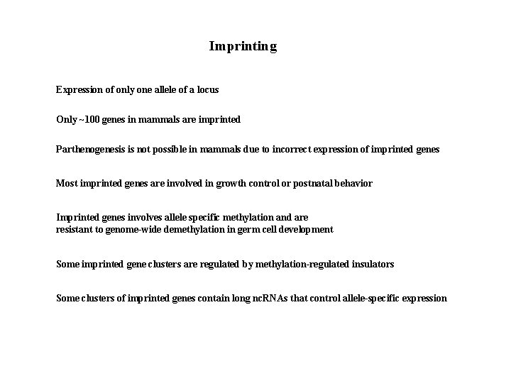 Imprinting Expression of only one allele of a locus Only ~100 genes in mammals