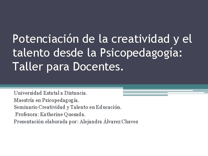 Potenciación de la creatividad y el talento desde la Psicopedagogía: Taller para Docentes. Universidad Potenciación de la creatividad y el talento desde la Psicopedagogía: Taller para Docentes. Universidad