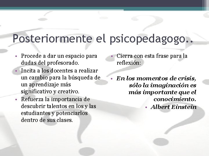 Posteriormente el psicopedagogo. . • Procede a dar un espacio para dudas del profesorado. Posteriormente el psicopedagogo. . • Procede a dar un espacio para dudas del profesorado.