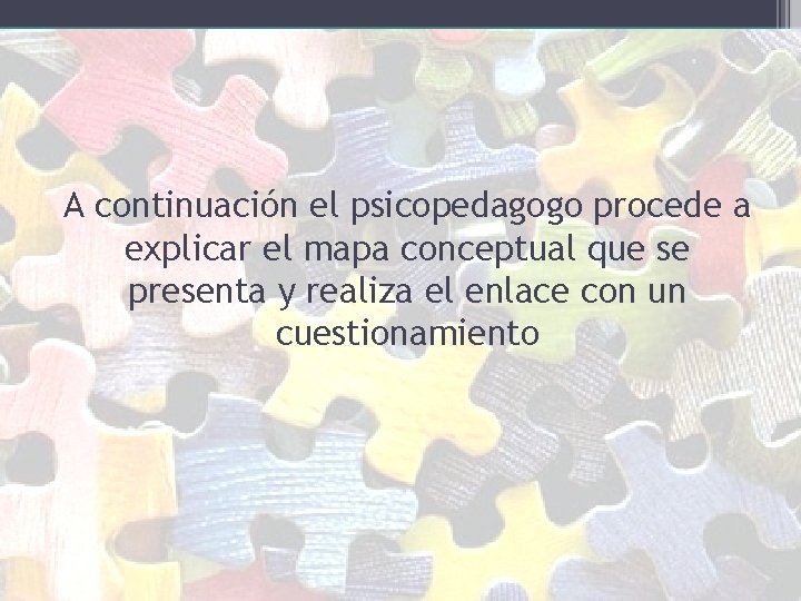 A continuación el psicopedagogo procede a explicar el mapa conceptual que se presenta y A continuación el psicopedagogo procede a explicar el mapa conceptual que se presenta y