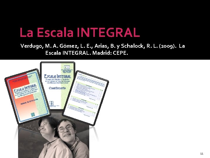 La Escala INTEGRAL Verdugo, M. A. Gómez, L. E. , Arias, B. y Schalock,